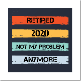 Retired 2020 Not My Problem Anymore Posters and Art